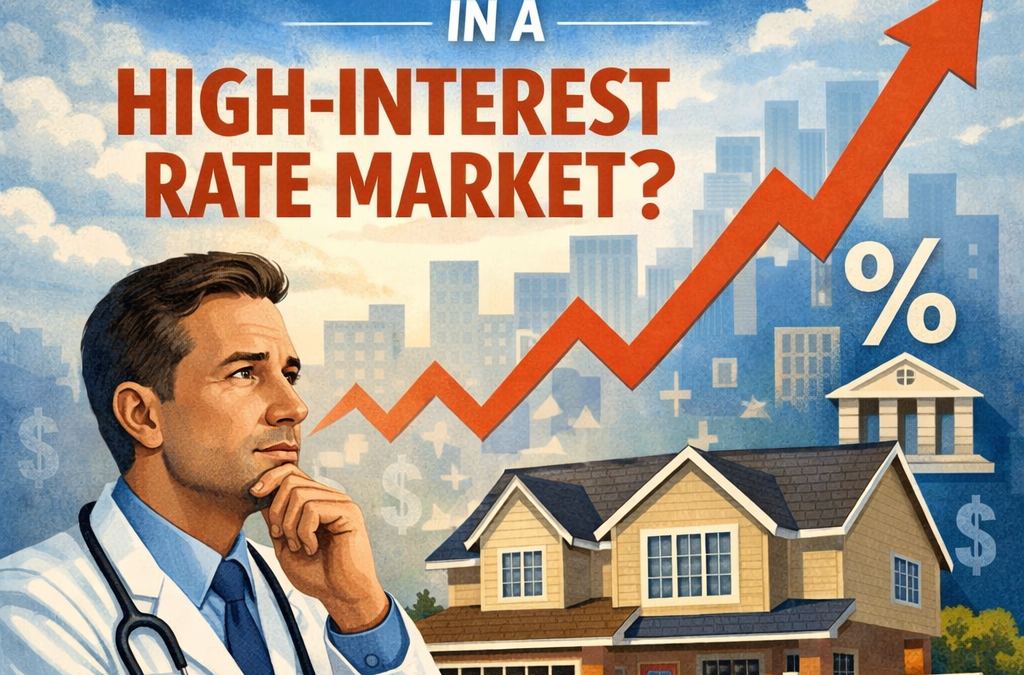 Is It Smart for Physicians to Buy a Home in a High-Interest Rate Market?