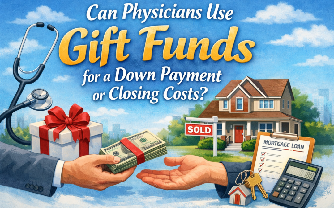 Can Physicians Use Gift Funds for a Down Payment or Closing Costs?