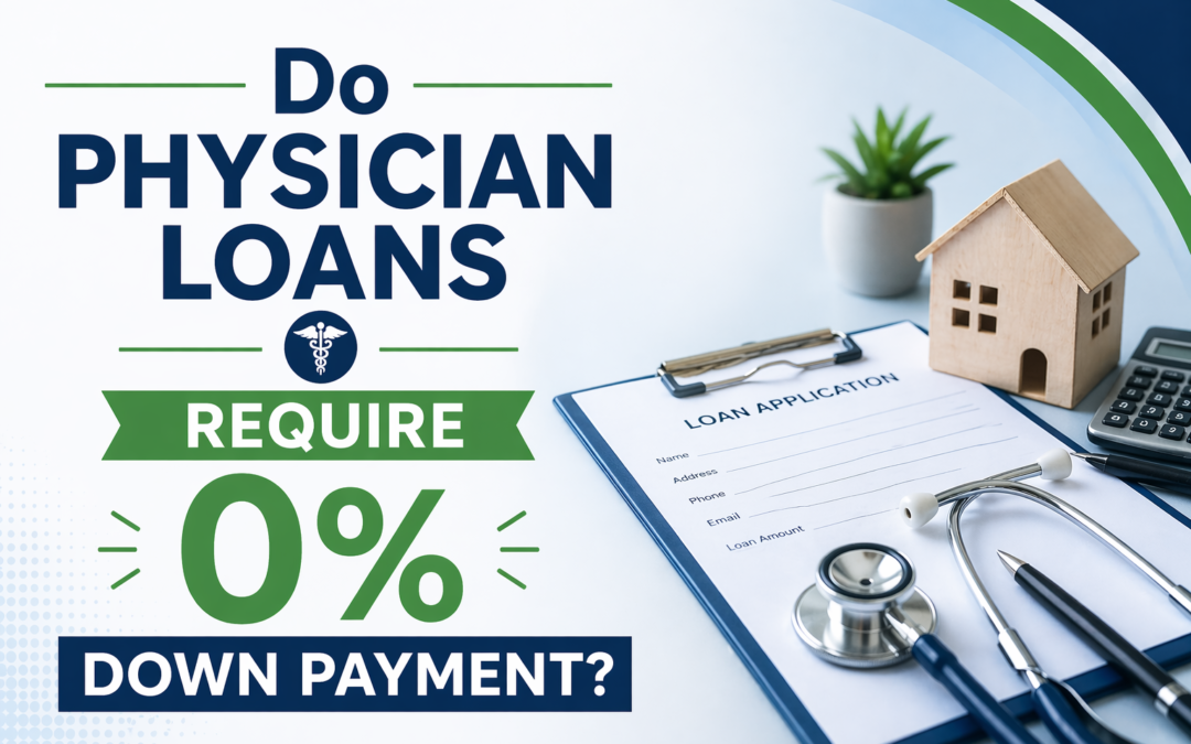 Do Physician Loans Require 0% Down Payment?