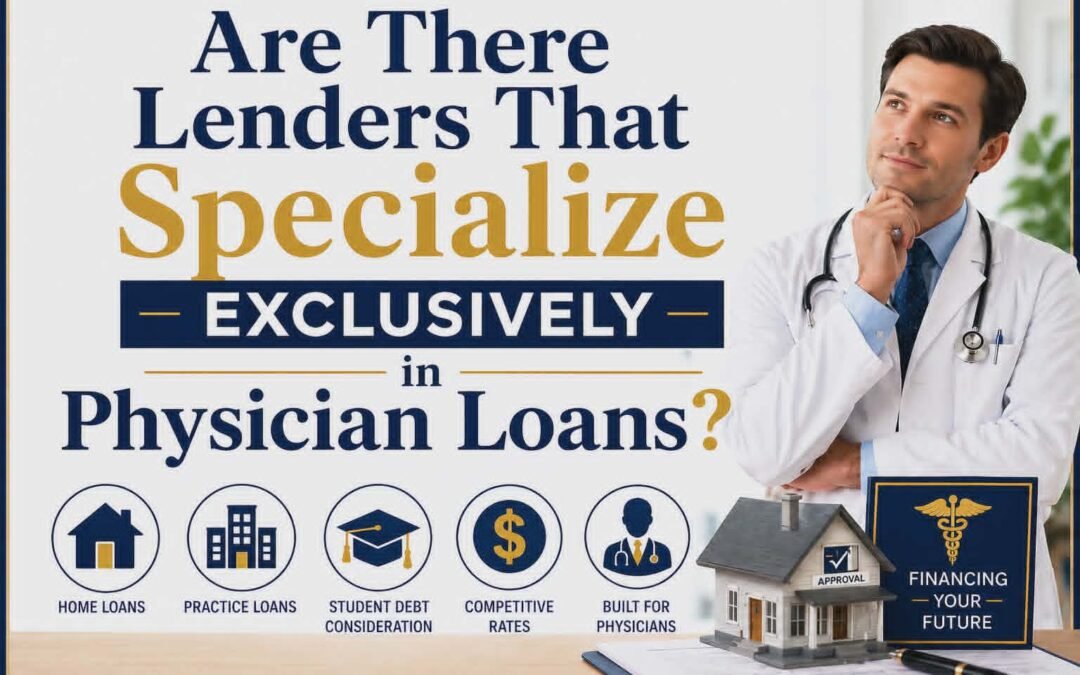 Are There Lenders That Specialize Exclusively in Physician Loans?