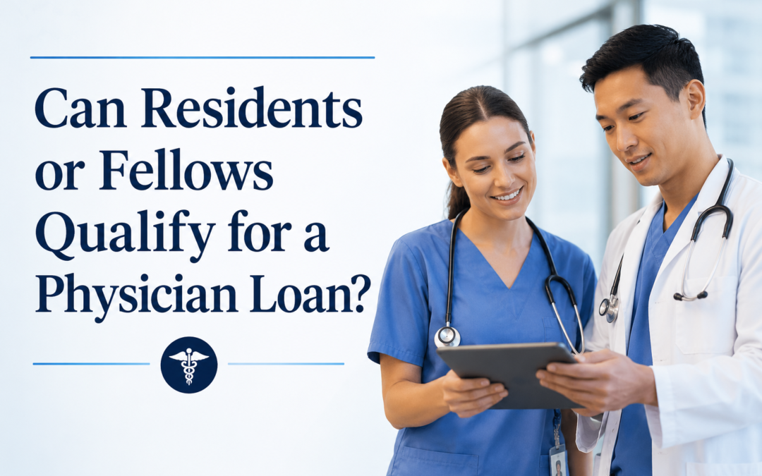 Can Residents or Fellows Qualify for a Physician Loan?