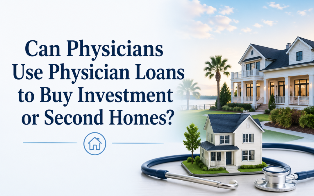 Can Physicians Use Physician Loans to Buy Investment or Second Homes?