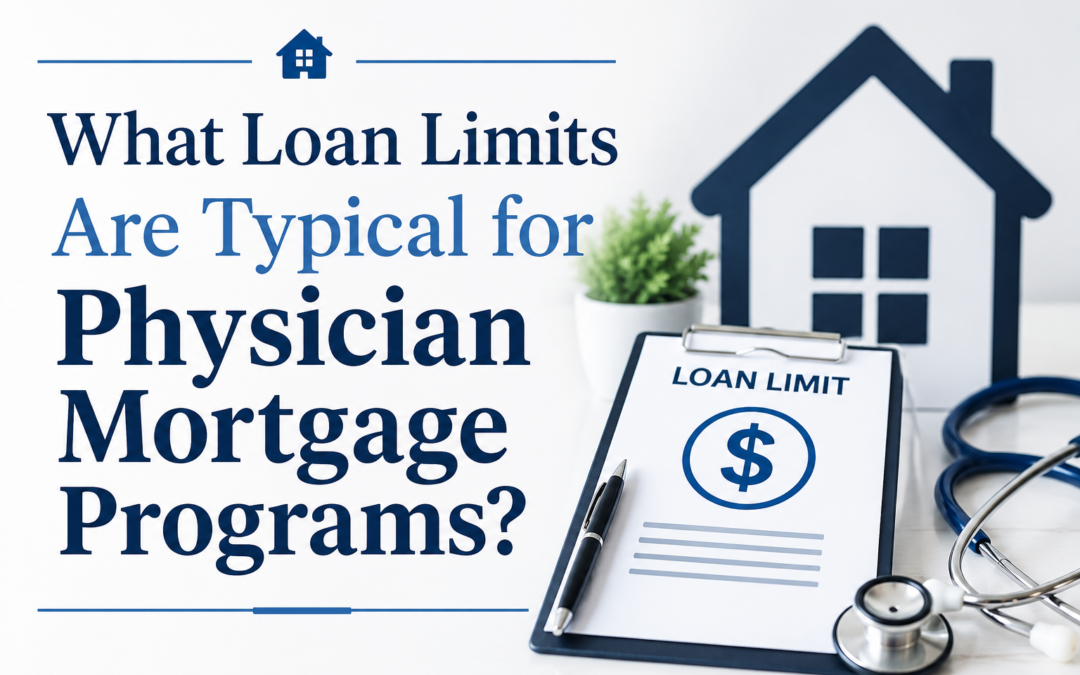 What Loan Limits Are Typical for Physician Mortgage Programs?